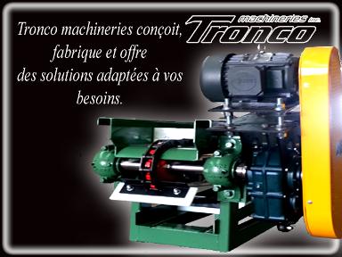 Tronco machineries conçoit, fabrique et offre  des solutions adaptées à vos besoins.